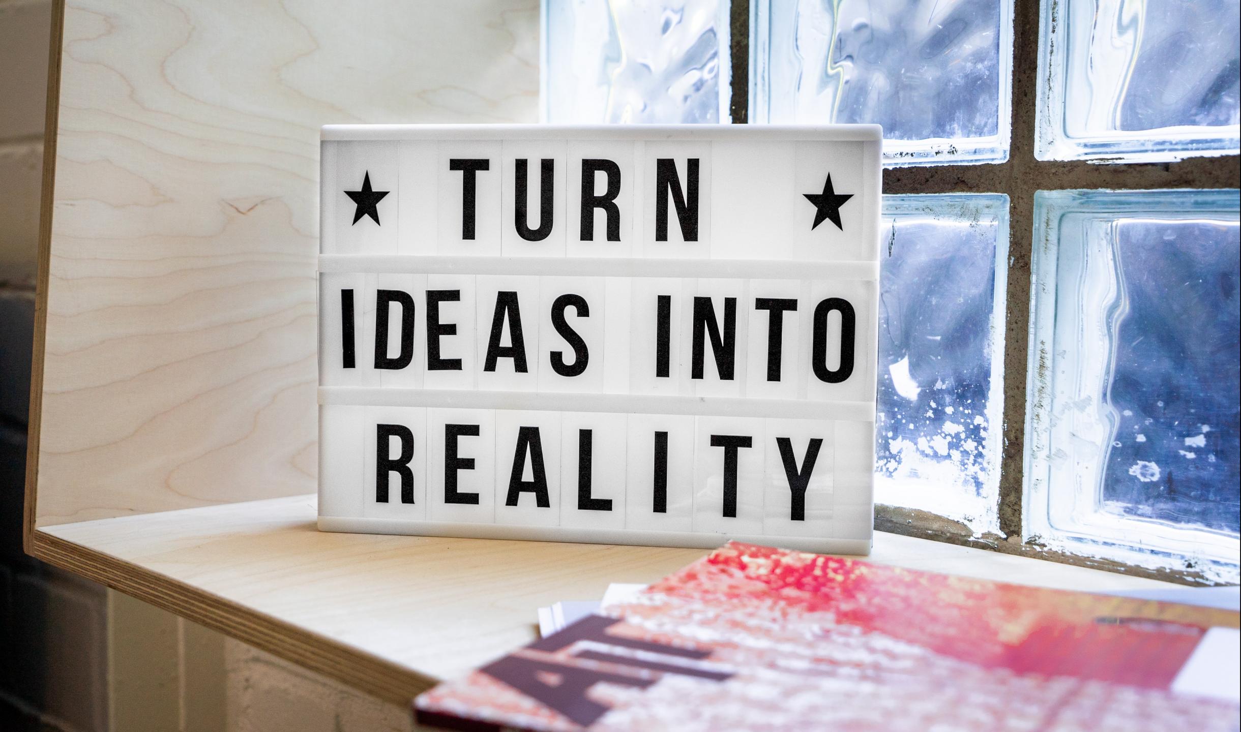 Turn ideas into reality